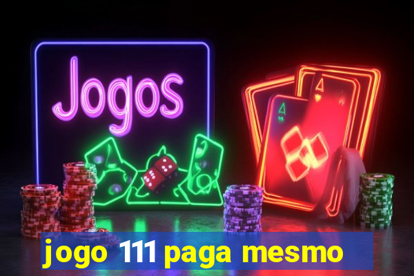 jogo 111 paga mesmo