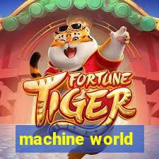 machine world