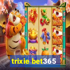 trixie bet365