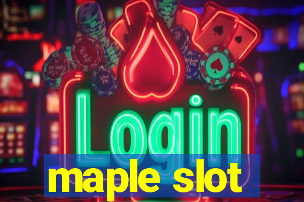 maple slot