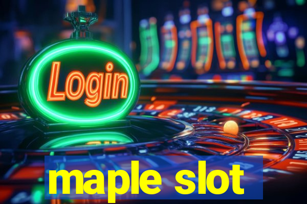 maple slot