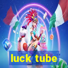 luck tube