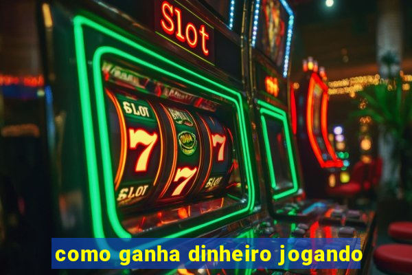 como ganha dinheiro jogando