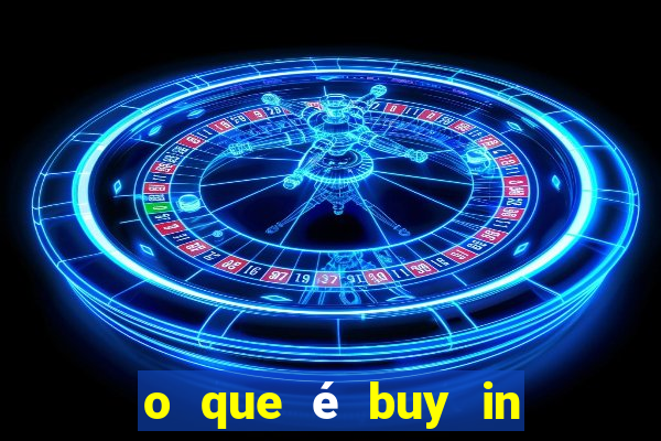 o que é buy in no poker