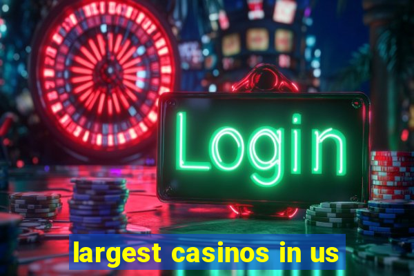 largest casinos in us