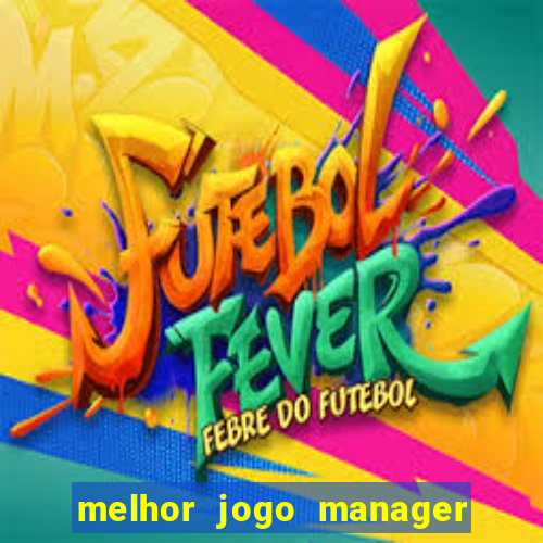 melhor jogo manager de futebol