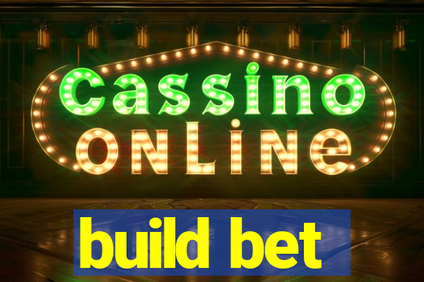 build bet