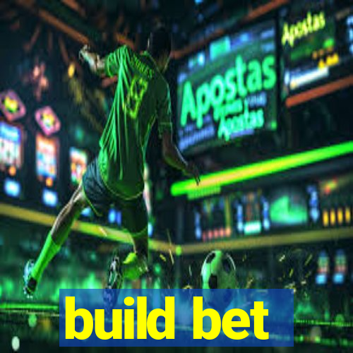 build bet