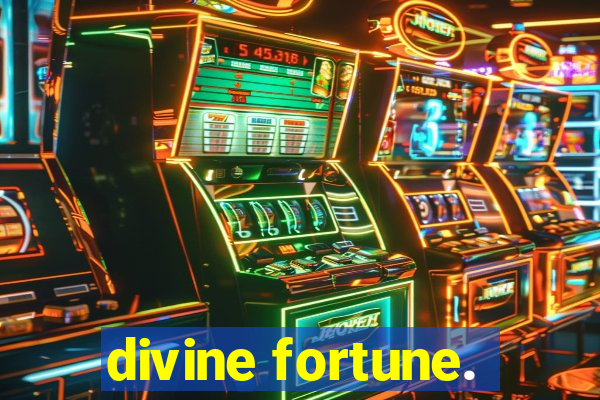 divine fortune.