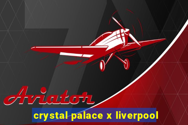 crystal palace x liverpool