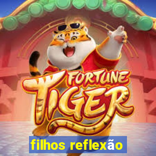 filhos reflexão