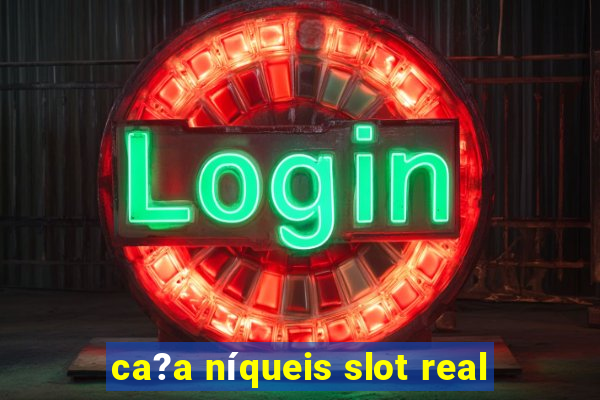 ca?a níqueis slot real