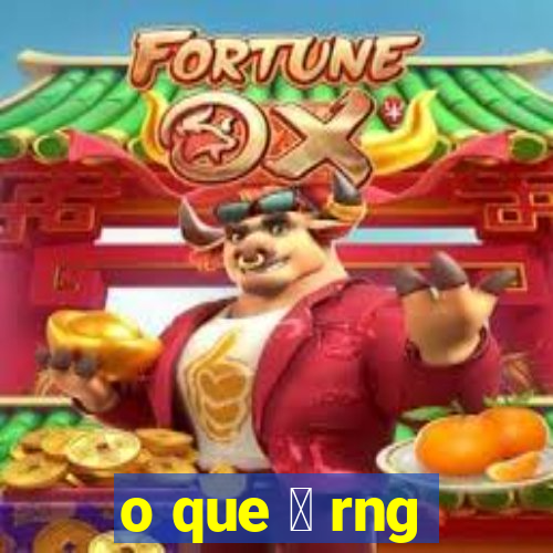 o que 茅 rng