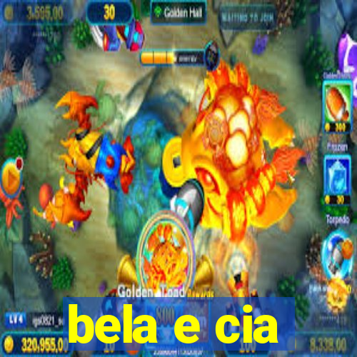 bela e cia