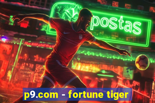 p9.com - fortune tiger