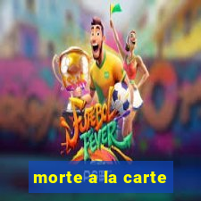 morte a la carte