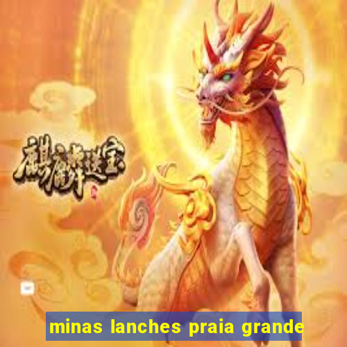 minas lanches praia grande