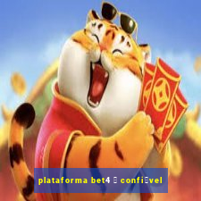 plataforma bet4 茅 confi谩vel