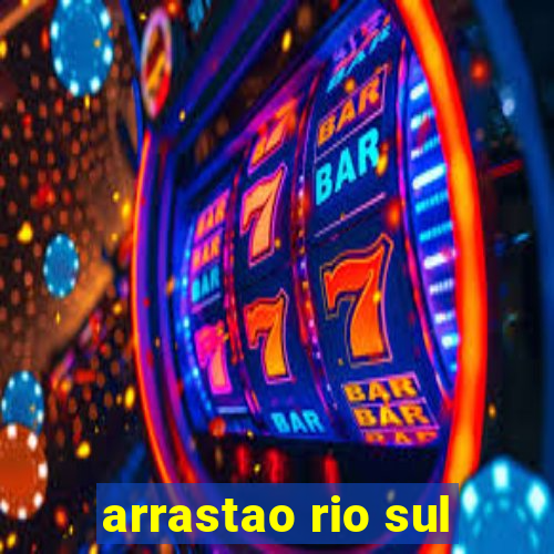 arrastao rio sul