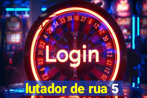 lutador de rua 5