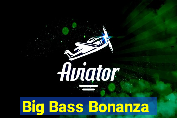 Big Bass Bonanza