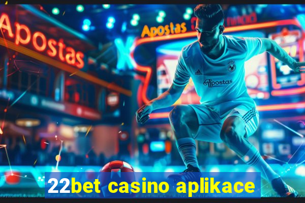 22bet casino aplikace