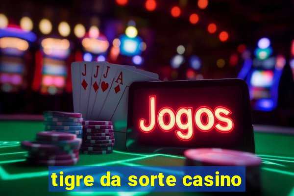 tigre da sorte casino