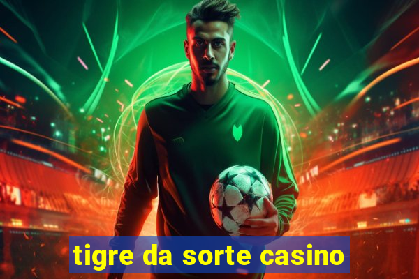 tigre da sorte casino