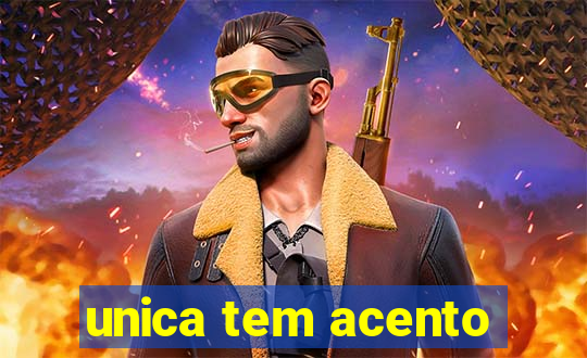 unica tem acento