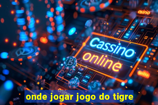 onde jogar jogo do tigre