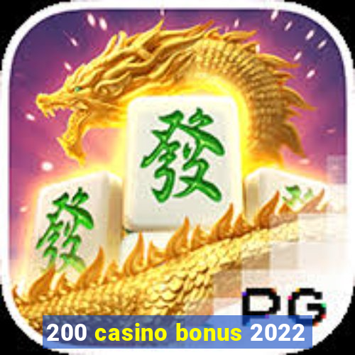 200 casino bonus 2022