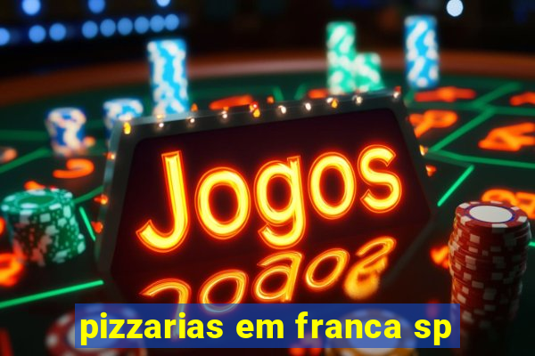 pizzarias em franca sp