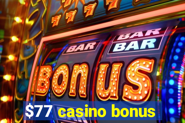 $77 casino bonus