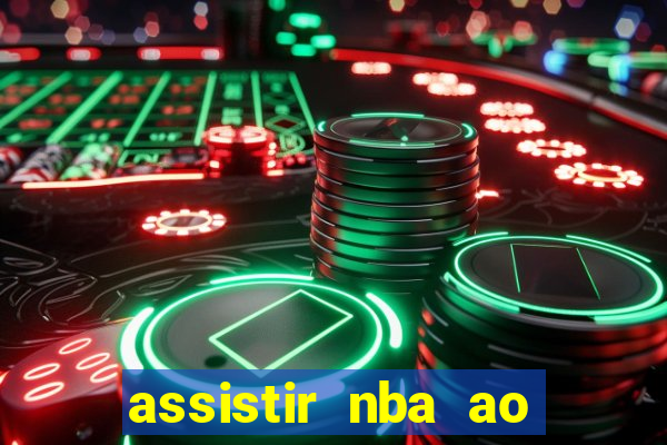 assistir nba ao vivo grátis multicanais