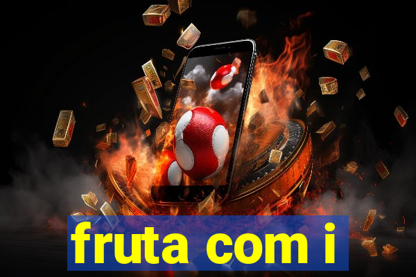 fruta com i