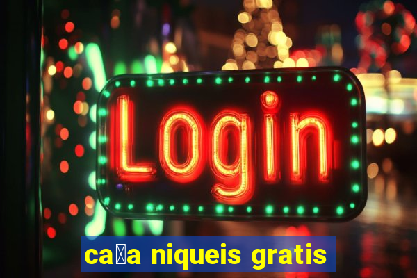 ca莽a niqueis gratis