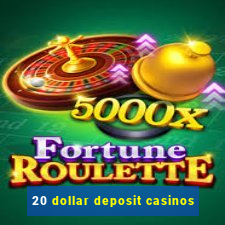 20 dollar deposit casinos