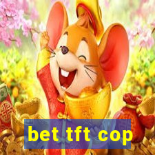 bet tft cop