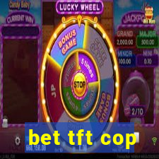 bet tft cop