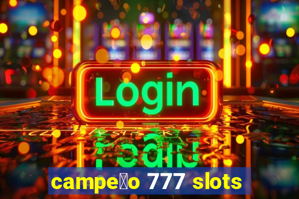 campe茫o 777 slots