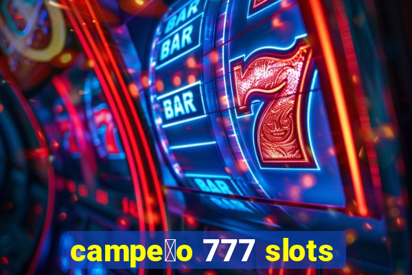 campe茫o 777 slots