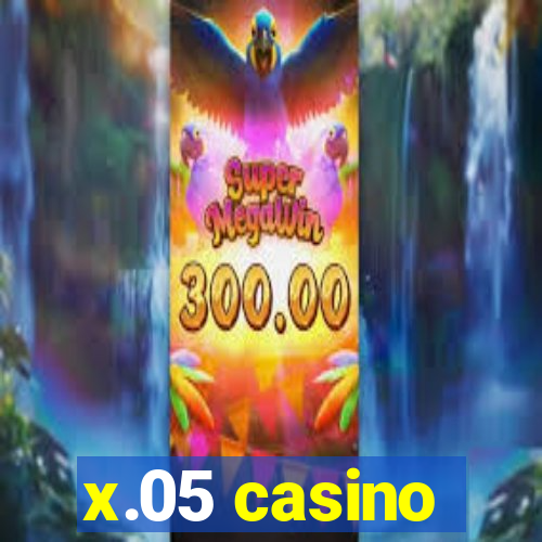 x.05 casino