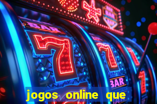 jogos online que d?o dinheiro