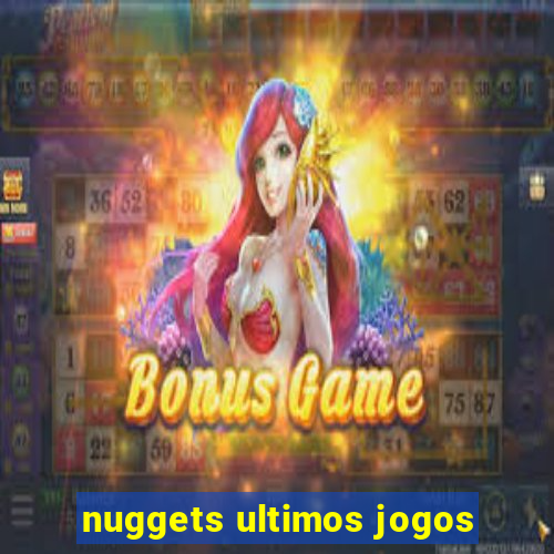 nuggets ultimos jogos