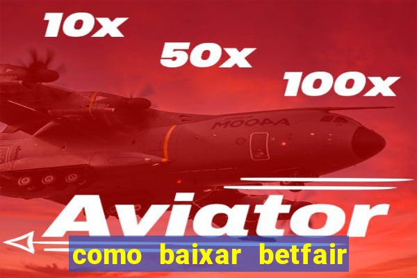 como baixar betfair no celular