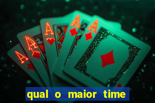 qual o maior time do brasil