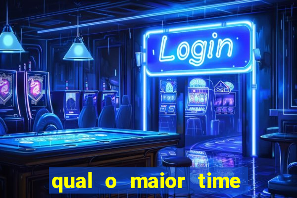 qual o maior time do brasil