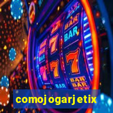 comojogarjetix