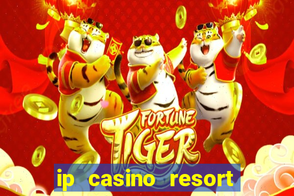 ip casino resort and spa