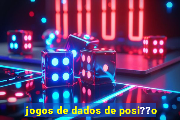 jogos de dados de posi??o